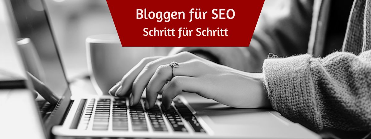 Bloggen für SEO - Schritt für Schritt